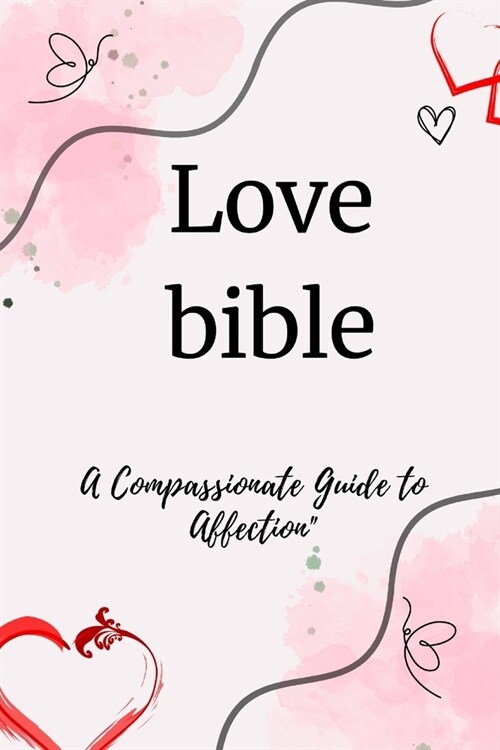 Love Bible: A Compassionate Guide to Affection (Paperback)