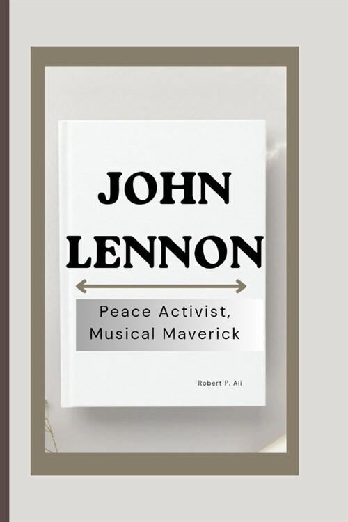 John Lennon: Peace Activist, Musical Maverick (Paperback)
