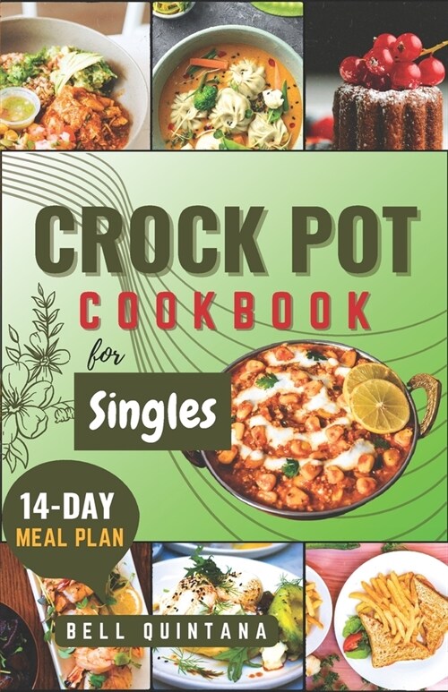 Crock Pot Cookbook for Singles: Easy, Delicious, and Time-Saving Recipes for Helping Busy Singles Create Flavorful and Satisfying Meals (Paperback)