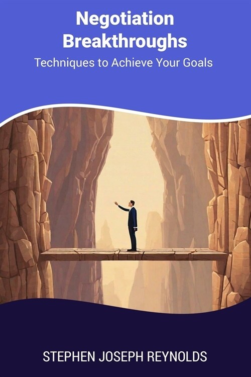 Negotiation Breakthroughs: Techniques to Achieve Your Goals (Paperback)