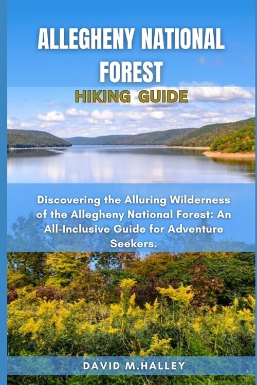 Allegheny National Forest Hiking Guide: Discovering the Alluring Wilderness of the Allegheny National Forest: An All-Inclusive Guide for Adventure See (Paperback)