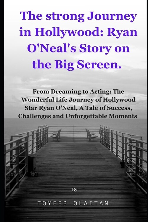 The Strong Journey in Hollywood: Ryan ONeals Story on the Big Screen.: From Dreaming to Acting: The Wonderful Life Journey of Hollywood Star Ryan O (Paperback)