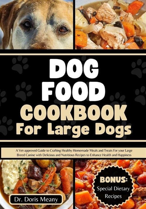 Dog Food Cookbook for Large Dogs: A Vet-approved Guide to Crafting Healthy Homemade Meals and Treats For your Large Breed Canine with Delicious and Nu (Paperback)