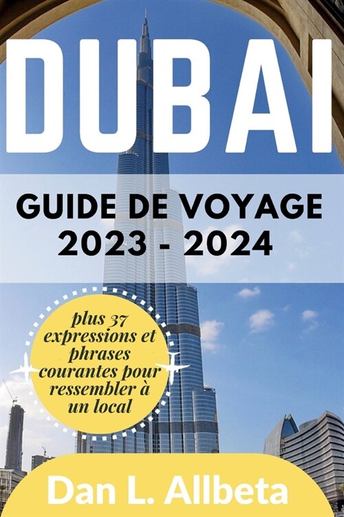 Guide de voyage de Duba?2023 - 2024: Pour les voyages en solo, les familles, les couples pour d?ouvrir des joyaux cach?, des plages, des attraction (Paperback)