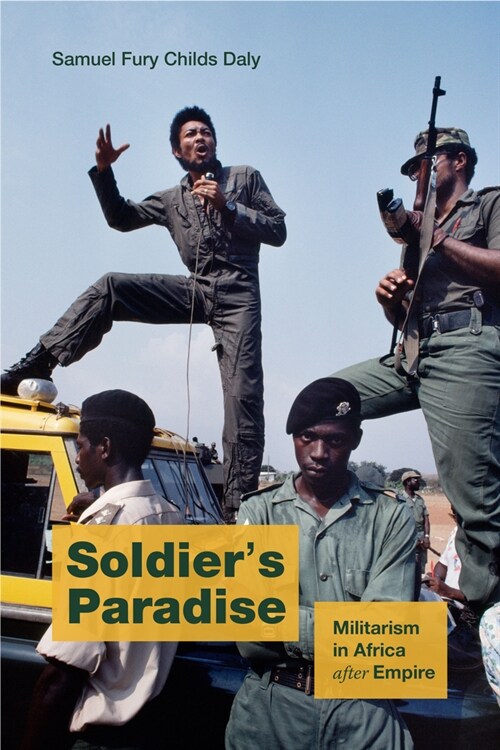 Soldiers Paradise: Militarism in Africa After Empire (Hardcover)
