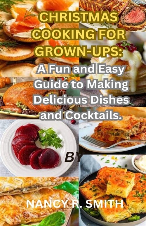 Christmas Cooking for Grown-Ups: A Fun and Easy Guide to Making Delicious Dishes and Cocktails (Paperback)