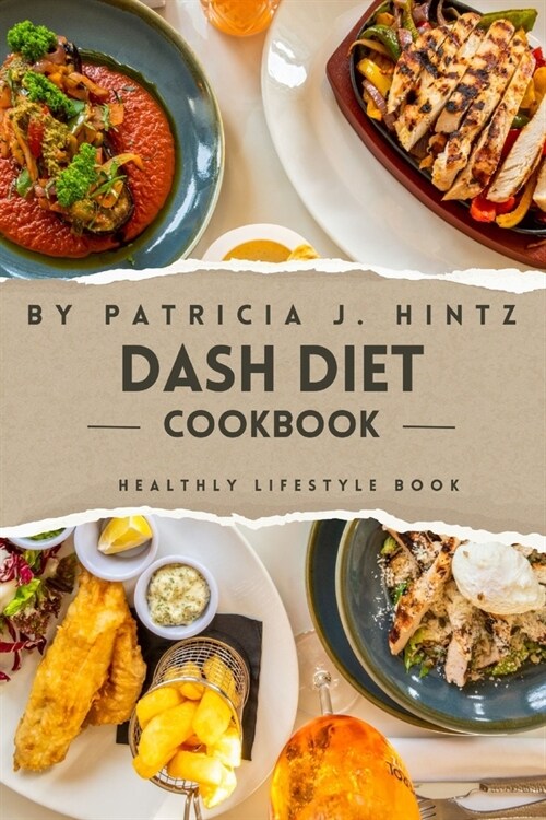 Dash Diet Cookboook for Beginners 2023: A Complete Beginners Guide- Nourishing Recipes, Practical Tips, and Lifestyle Strategies for Lowering Blood Pr (Paperback)