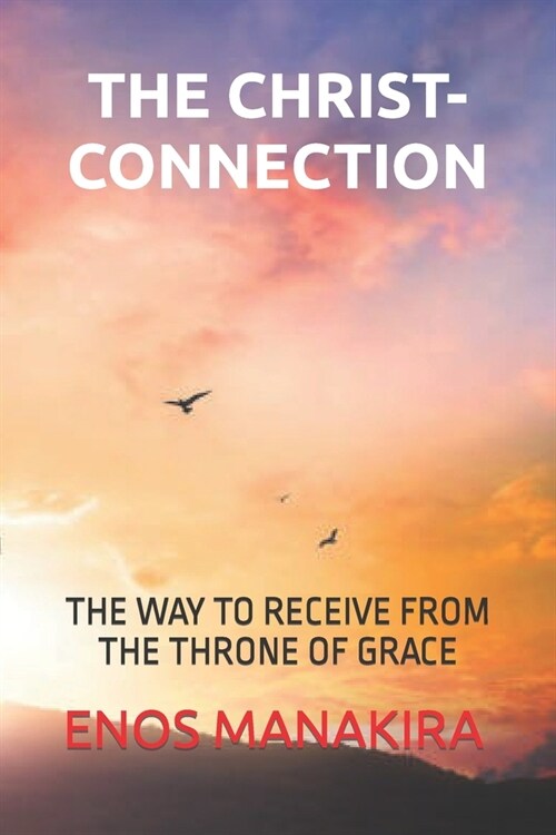 The Christ-Connection: The Way to Receive from the Throne of Grace (Paperback)