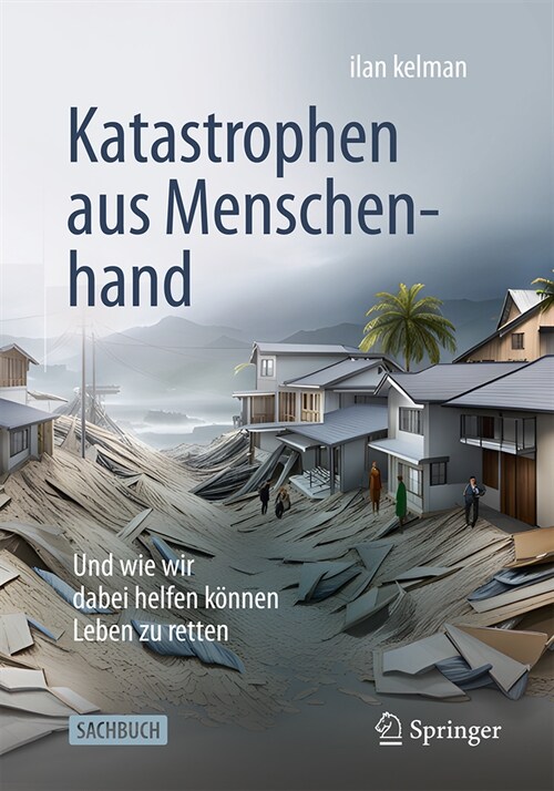 Katastrophen Aus Menschenhand: Die Schattenseiten Unserer Entscheidungen: Wenn Naturgefahren Zu Trag?ien Werden (Paperback, 2024)