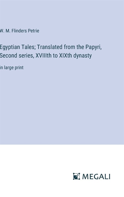 Egyptian Tales; Translated from the Papyri, Second series, XVIIIth to XIXth dynasty: in large print (Hardcover)