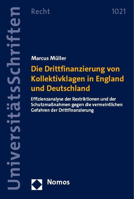 Die Drittfinanzierung Von Kollektivklagen in England Und Deutschland: Effizienzanalyse Der Restriktionen Und Der Schutzmassnahmen Gegen Die Vermeintli (Paperback)