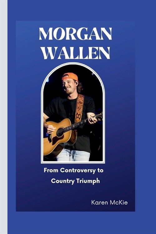 Morgan Wallen: From Controversy to Country Triumph (Paperback)
