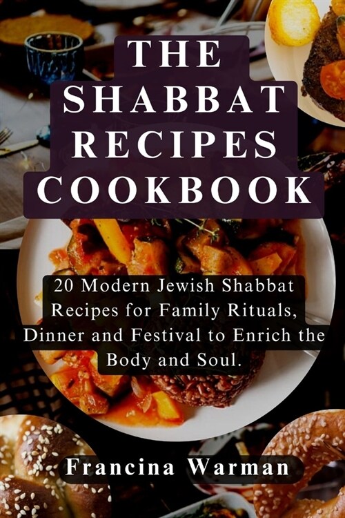 The Shabbat Recipes Cookbook: 20 Modern Jewish Shabbat Recipes for Family Rituals, Dinner and Festival to Enrich the Body and Soul (Paperback)