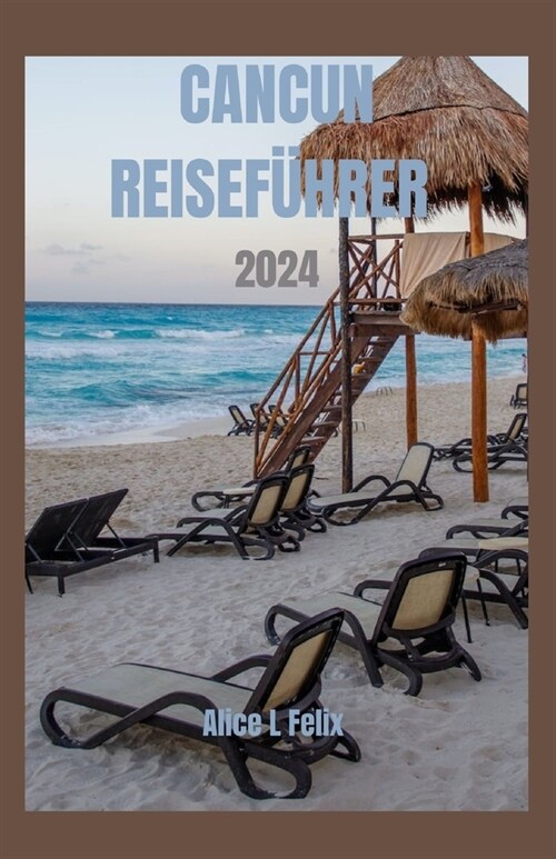 Cancun Reisef?rer 2024: Das komplette, unverzichtbare Cancun-Erlebnis: Entdecken Sie die lebendige Geschichte, verborgene Sch?ze und ikonisch (Paperback)