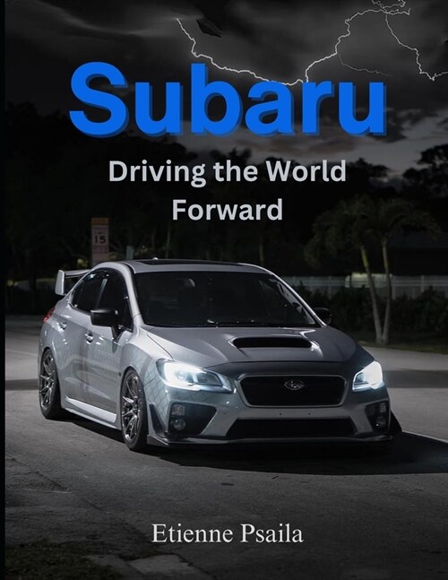 Subaru: Driving the World Forward: A Journey of Innovation, Adventure, and Community (Paperback)