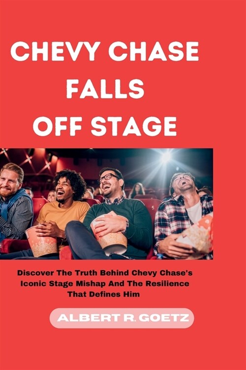 Chevy Chase Falls Off Stage: Discover The Truth Behind Chevy Chases Iconic Stage Mishap And The Resilience That Defines Him (Paperback)