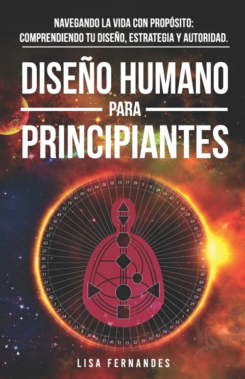 Dise? Humano Para Principiantes: Navegando La Vida Con Prop?ito: Comprendiendo Tu Dise?, Estrategia Y Autoridad. (Paperback)