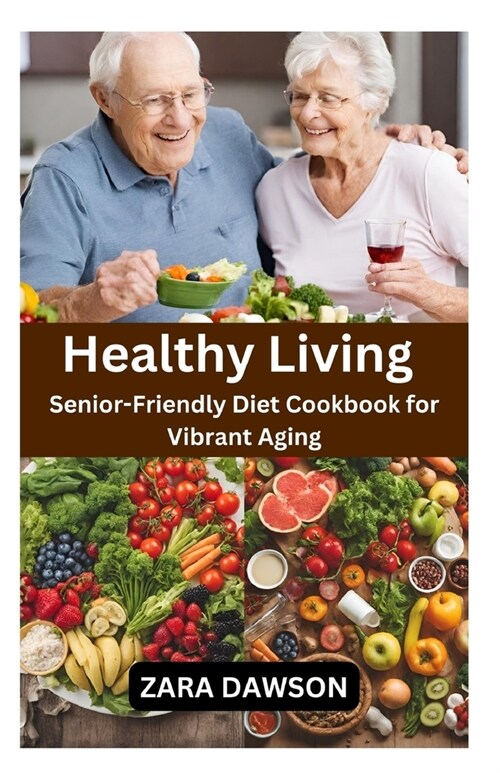 Healthy Living: Senior-Friendly Diet Cookbook for Vibrant Aging (Paperback)