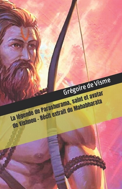 La l?ende de Parashurama, saint et avatar de Vishnou: R?it extrait du Mahabharata (Paperback)