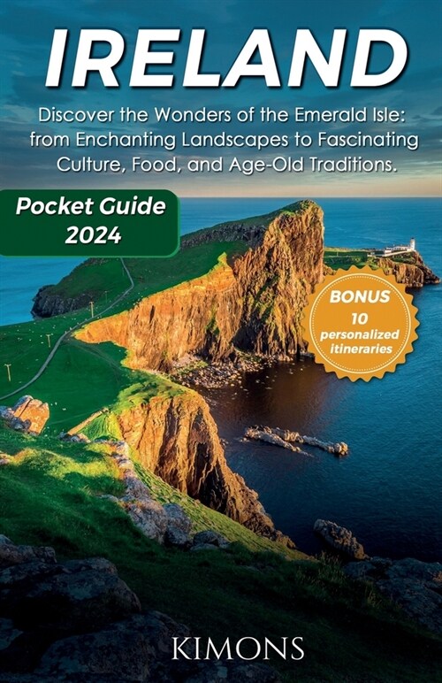 Ireland: Discover the Wonders of the Emerald Isle: from Enchanting Landscapes to Fascinating Culture, Food, and Age-Old Traditi (Paperback)