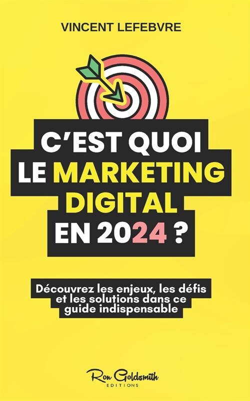 Cest quoi le marketing digital en 2024 ?: R?nventez votre strat?ie marketing avec les derni?es tendances et technologies (Paperback)