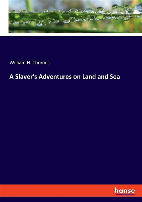 A Slavers Adventures on Land and Sea (Paperback)