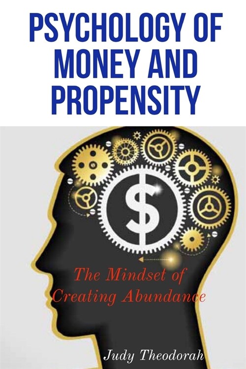 Psychology of money and propensity: The mindset of creating abundance (Paperback)