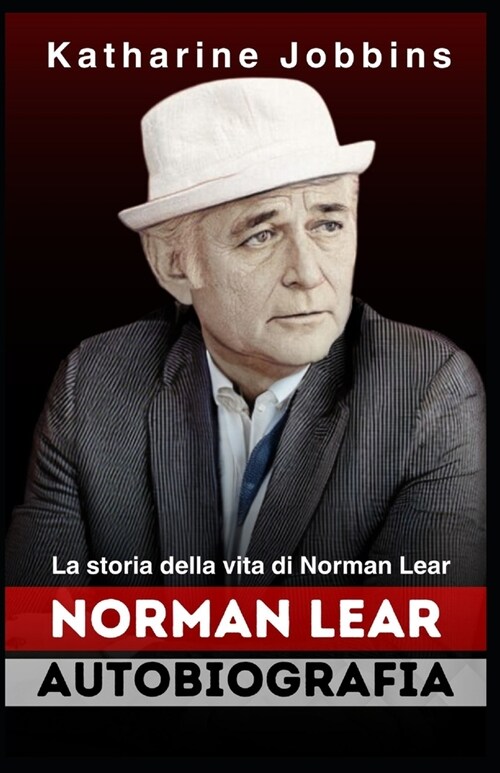 Norman Lear Autobiografia: Leredit?della commedia di Norman Lear, La storia della vita di Norman Lear (Paperback)