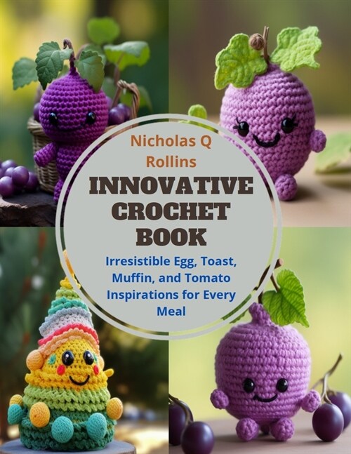 Innovative Crochet Book: Irresistible Egg, Toast, Muffin, and Tomato Inspirations for Every Meal (Paperback)