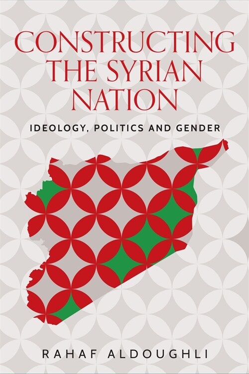 Romanticizing Masculinity in Baathist Syria : Gender, Identity, and Ideology (Hardcover)
