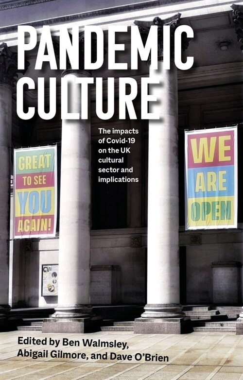 Pandemic Culture : The Impacts of Covid-19 on the Uk Cultural Sector and Implications for the Future (Hardcover)