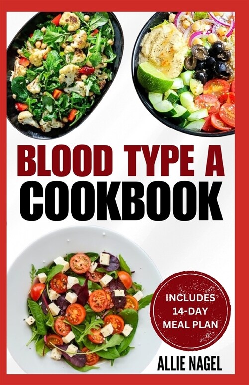 Blood Type A Cookbook: Quick, Tasty, Nutritious Diet Recipes and Meal Plan for Blood Type A Positive & Negative (Paperback)