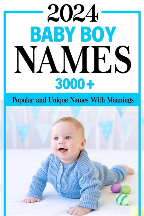 2024 Baby Boy Names Book: 3000+ Popular and Unique Names with Meanings and Origins, Maternity or Pregnancy Gift (Paperback)