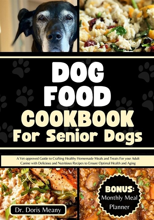 Dog Food Cookbook for Senior Dogs: A Vet-approved Guide to Crafting Healthy Homemade Meals and Treats For your Adult Canine with Delicious and Nutriti (Paperback)