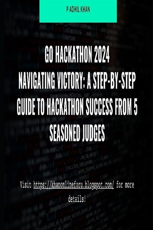 Navigating Victory: A Step-by-Step Guide to Hackathon Success from 5 Seasoned Judges 2024 (Paperback)