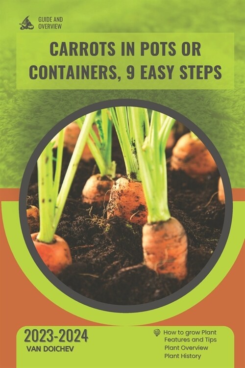 Carrots in Pots or Containers, 9 Easy Steps: Guide and overview (Paperback)