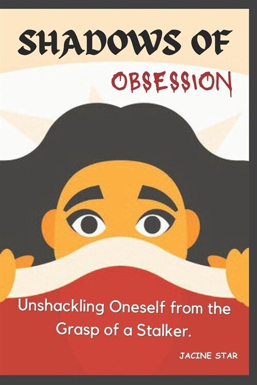 Shadows of Obsession: Unshackling Oneself from the Grasp of a Stalker (Paperback)