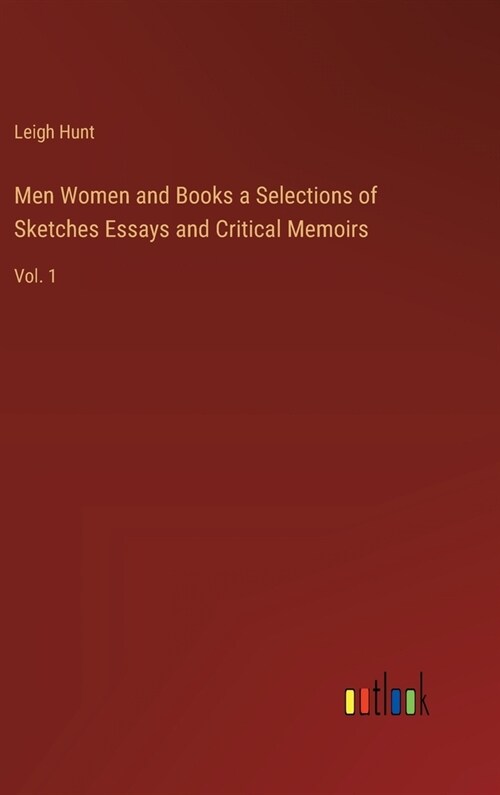 Men Women and Books a Selections of Sketches Essays and Critical Memoirs: Vol. 1 (Hardcover)