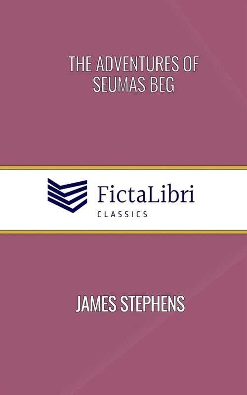 The Adventures of Seumas Beg (FictaLibri Classics): And The Rocky Road to Dublin (Paperback)