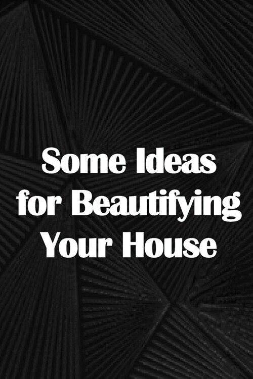 Some Ideas for Beautifying Your House: How to Launch a Senior Home Care Company of Your Own (Paperback)