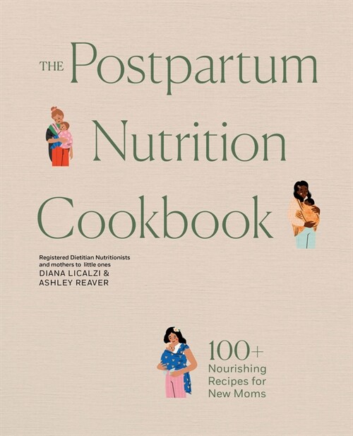 The Postpartum Nutrition Cookbook: Nourishing Foods for New Moms in the First 40 Days and Beyond (Hardcover)