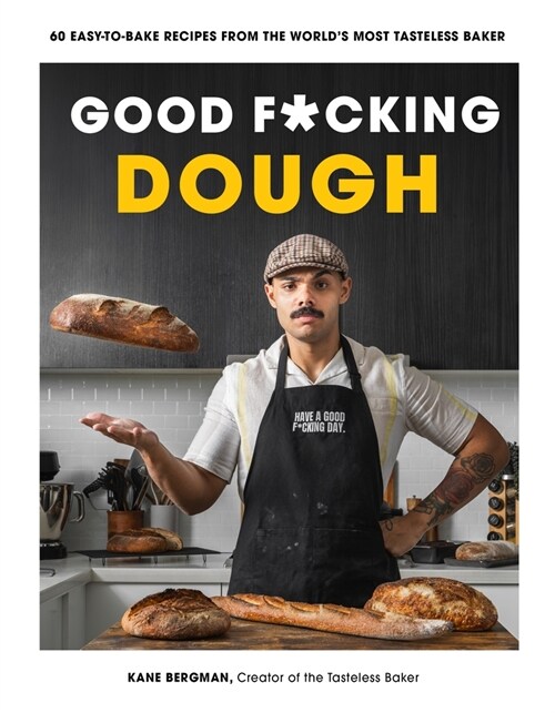 Good F*cking Dough: 60 Easy-To-Bake Recipes from the Worlds Most Tasteless Baker (Paperback)