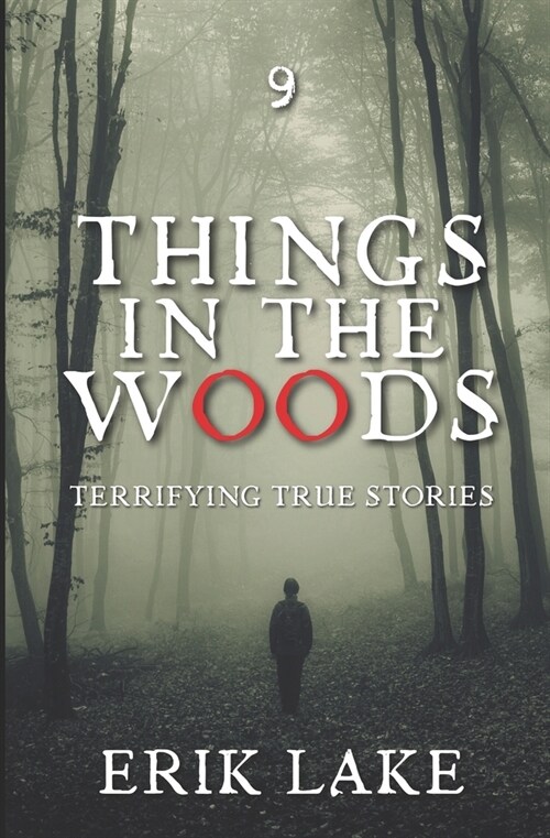 Things in the Woods: Terrifying True Stories: Volume 9 (Paperback)