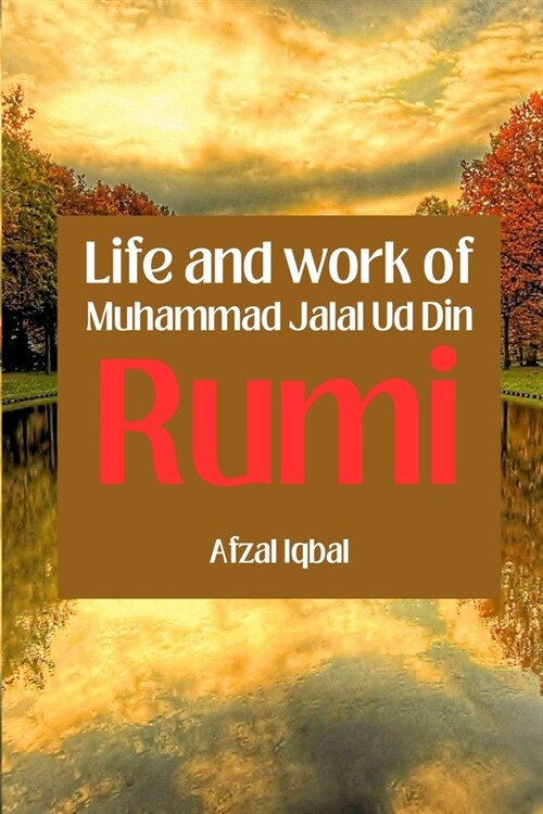 Life and work of Maulana Jalal Ud Din Rumi (Paperback)