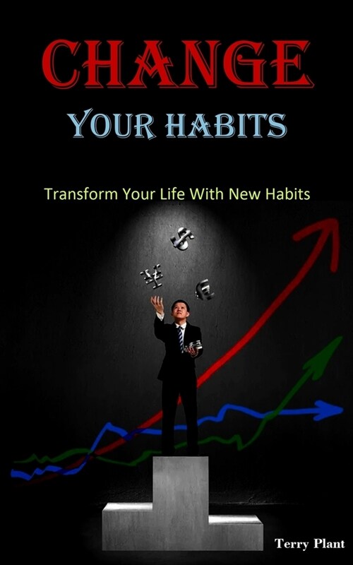 Change Your Habits: Transform Your Life With New Habits (Paperback)