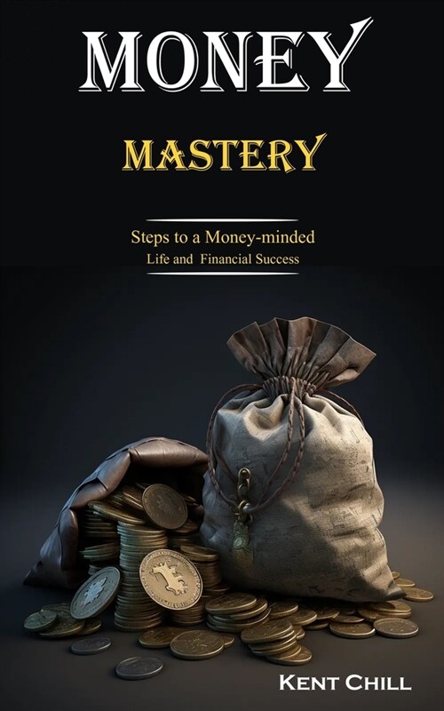 Money Mastery: Steps to a Money-minded Life and Financial Success (Paperback)