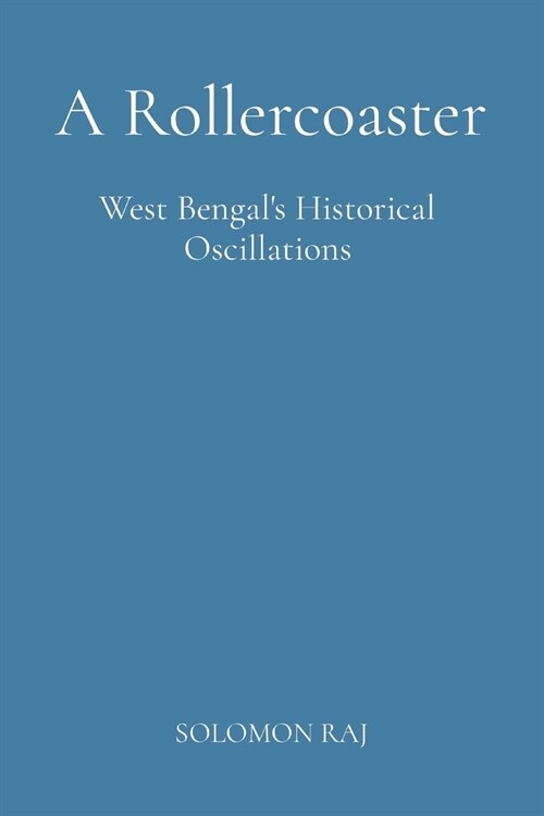 A Rollercoaster: West Bengals Historical Oscillations (Paperback)