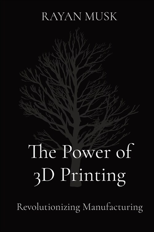 The Power of 3D Printing: Revolutionizing Manufacturing (Paperback)