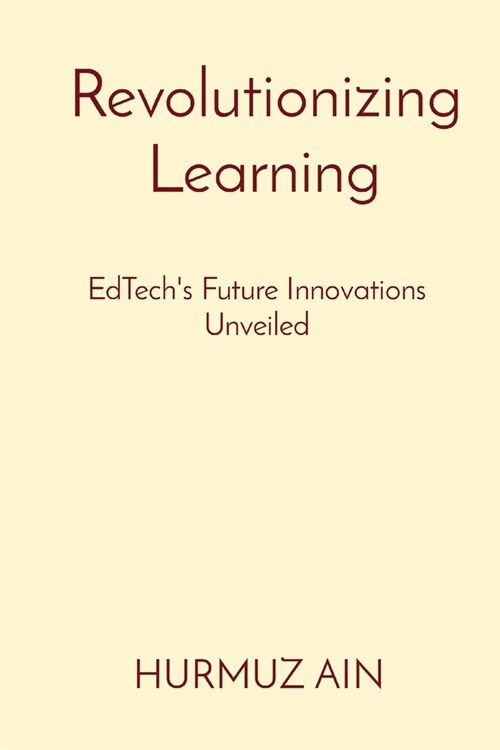 Revolutionizing Learning: EdTechs Future Innovations Unveiled (Paperback)