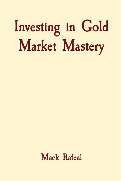 Investing in Gold Market Mastery (Paperback)